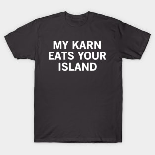 My Karn Eats Your Island T-Shirt